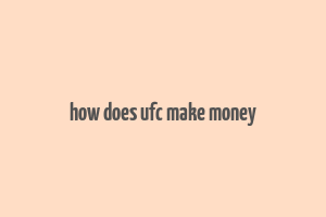 how does ufc make money