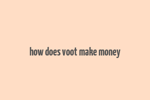 how does voot make money