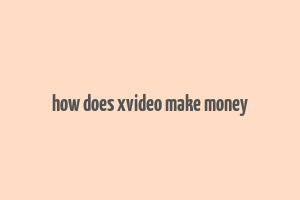 how does xvideo make money