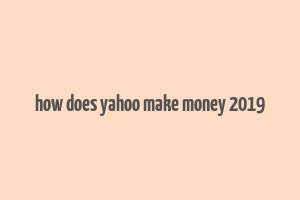 how does yahoo make money 2019