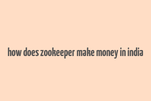 how does zookeeper make money in india