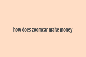 how does zoomcar make money