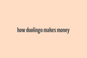 how duolingo makes money