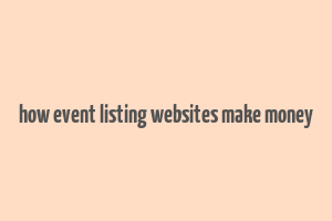 how event listing websites make money