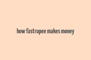 how fastrupee makes money