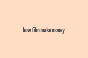 how film make money