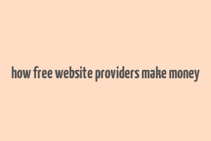 how free website providers make money