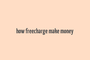 how freecharge make money