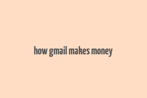 how gmail makes money