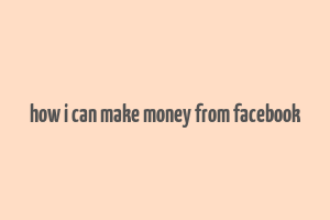 how i can make money from facebook