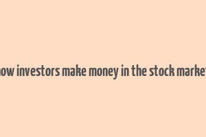 how investors make money in the stock market