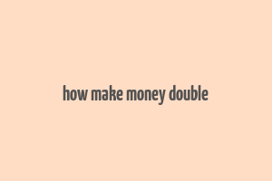 how make money double