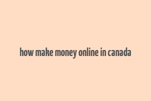 how make money online in canada