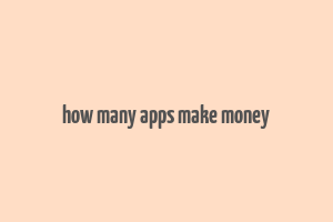 how many apps make money