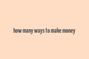 how many ways to make money