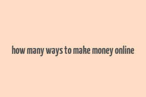 how many ways to make money online