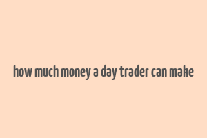 how much money a day trader can make