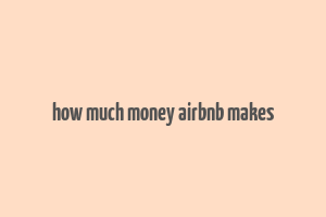 how much money airbnb makes