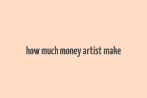 how much money artist make