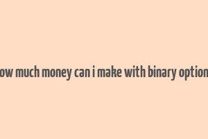 how much money can i make with binary options