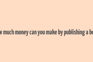 how much money can you make by publishing a book