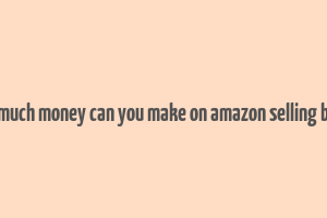 how much money can you make on amazon selling books