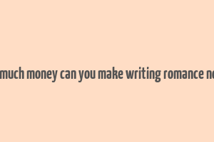 how much money can you make writing romance novels