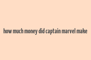 how much money did captain marvel make