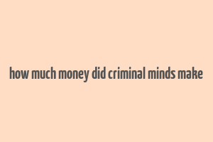 how much money did criminal minds make