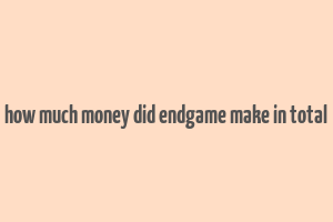 how much money did endgame make in total