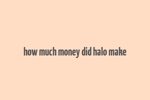 how much money did halo make