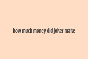 how much money did joker make