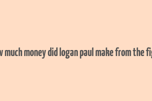 how much money did logan paul make from the fight