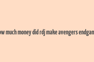 how much money did rdj make avengers endgame