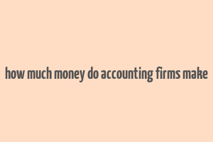 how much money do accounting firms make