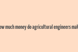 how much money do agricultural engineers make