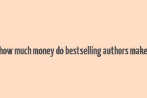 how much money do bestselling authors make