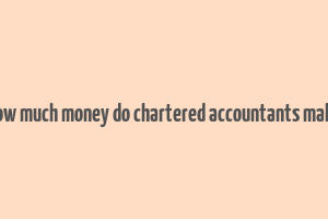 how much money do chartered accountants make