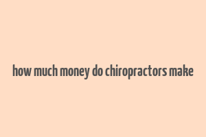 how much money do chiropractors make