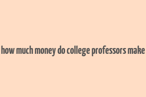 how much money do college professors make