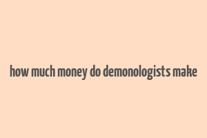 how much money do demonologists make