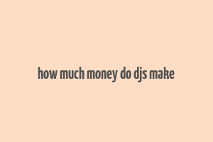 how much money do djs make