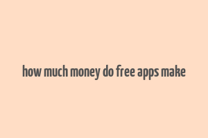 how much money do free apps make