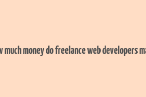 how much money do freelance web developers make