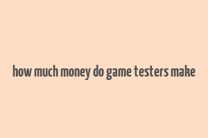 how much money do game testers make