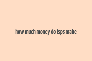 how much money do isps make