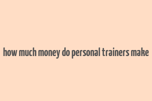 how much money do personal trainers make