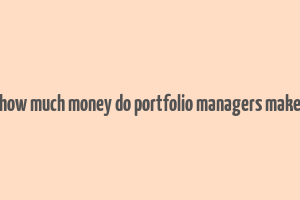 how much money do portfolio managers make