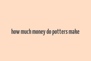 how much money do potters make