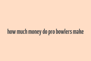 how much money do pro bowlers make